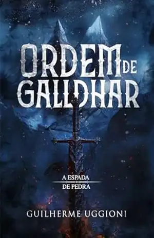 Ordem de Galldhar: A Espada de Pedra - Guilherme Uggioni