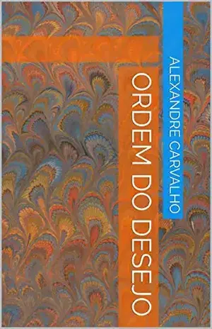 Ordem do Desejo - Alexandre Carvalho