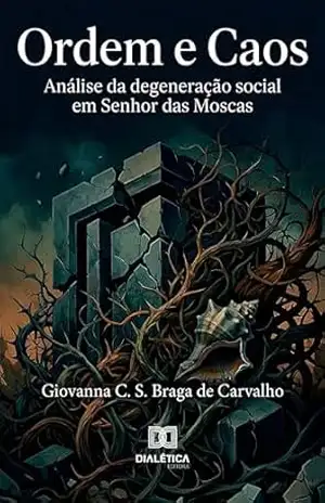 Ordem e Caos: Análise da Degeneração Social em Senhor das Moscas - GIOVANNA C. S. BRAGA DE CARVALHO