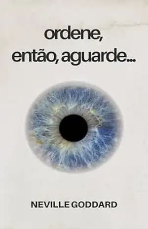 Ordene, então aguarde (Palestras de Neville Goddard) – Neville Goddard