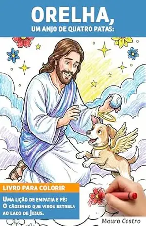 Orelha, um anjo de quatro patas:: Uma lição de empatia e fé: o cãozinho que virou estrela ao lado de Jesus. - Mauro Castro