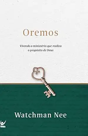 Oremos: Vivendo o ministério que realiza os propósitos de Deus - Watchman Nee