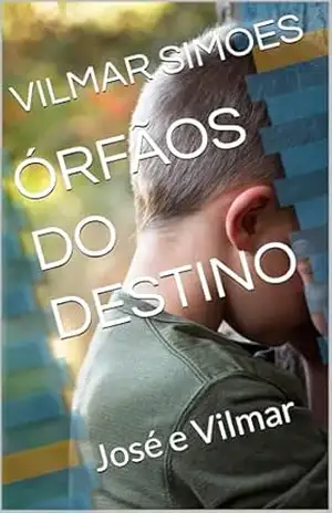 ÓRFÃOS DO DESTINO: José e Vilmar – VILMAR SIMOES