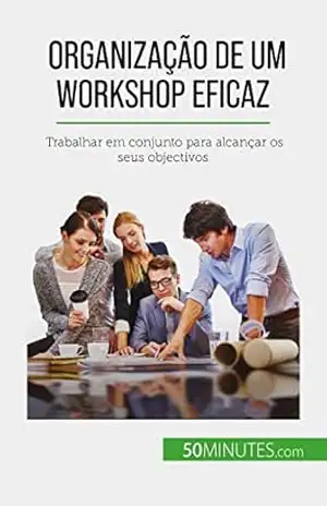 Organização de um workshop eficaz: Trabalhar em conjunto para alcançar os seus objectivos – Maïllys Charlier