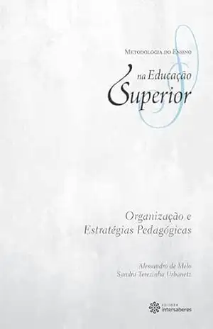 Organização e estratégias pedagógicas (Coleção Metodologia do Ensino na Educação Superior) - Alessandro De Melo