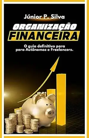 Organização Financeira para Autônomos e Freelancers – Júnior  Silva