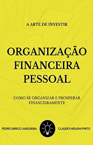 Organização Financeira Pessoal: Como se organizar e prosperar financeiramente - Pedro Enrico Junqueira
