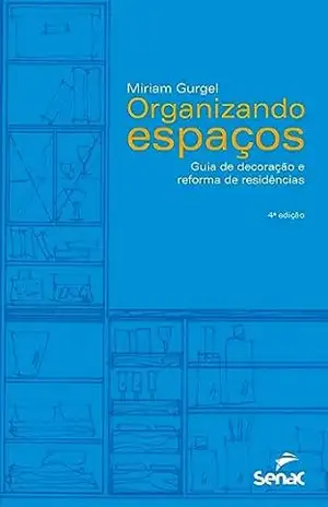 Organizando espaços: Guia de decoração e reforma de residências – Miriam Gurgel