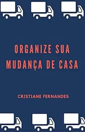 Organize sua mudança de casa! – Cristiane Fernandes