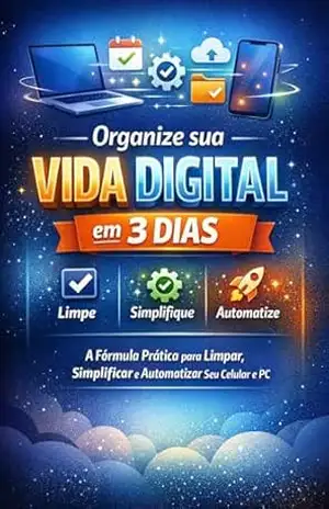 Organize Sua Vida Digital em 3 Dias: O método prático para limpar, simplificar e automatizar seu celular e PC, eliminando distrações, bagunça digital e perda de tempo — sem aplicativos pagos. – Vinicius Castro