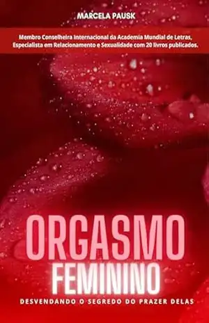 Orgasmo Feminino: Desvendando o Segredo do Prazer Delas – Marcela Pausk