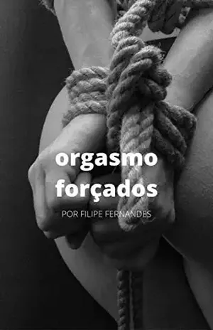 ORGASMO FORÇADOS - FILIPE  FERNANDES