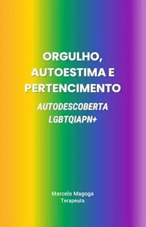 ORGULHO, AUTOESTIMA E PERTENCIMENTO: AUTODESCOBERTA LGBTQIAPN+ – Marcelo Magoga