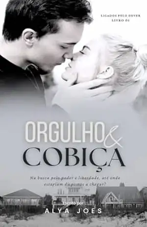 Orgulho & Cobiça (Ligados Pelo Dever Livro 1) – Alya Joes