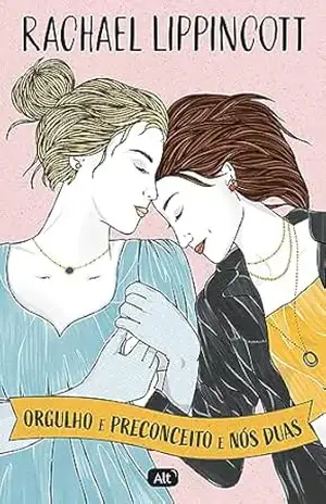 Orgulho e preconceito e nós duas - Rachael Lippincott