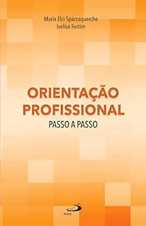 Orientação Profissional Passo a Passo (Psicologia) – Maria Elci Spaccaquerche