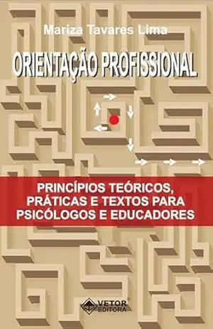 Orientação profissional: Princípios teóricos, práticas e textos para psicólogos e educadores – Mariza Tavares Lima