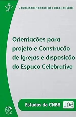 Orientações para Projeto e Construção de Igrejas – Estudos da CNBB Vol. 106 – Digital – Conferência Nacional dos Bispos do Brasil