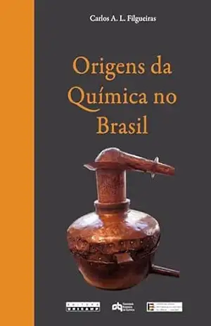 ORIGENS DA QUÍMICA NO BRASIL – Carlos A. L. Filgueiras