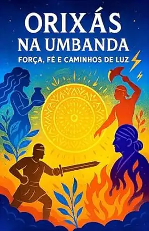 Orixás na Umbanda: Força, fé e caminhos de luz - Leonardo Carlos