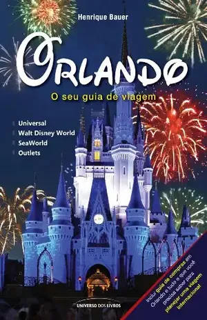 Orlando – O seu guia de viagem – Henrique Bauer