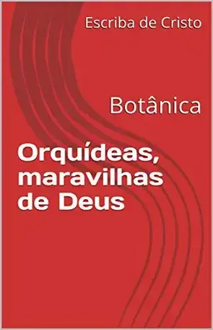 Orquídeas, maravilhas de Deus: Botânica – Escriba de Cristo