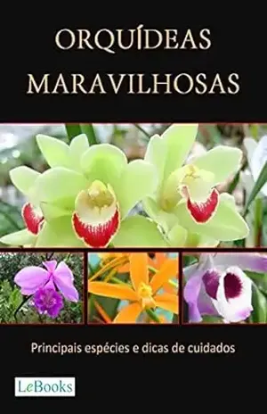 Orquídeas maravilhosas: Principais espécies e dicas de cuidados (Coleção Casa & Jardim) – Edições Lebooks