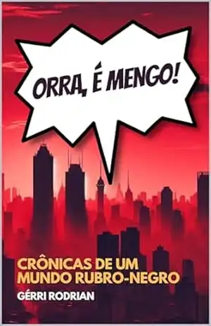 Orra, é Mengo!: Crônicas de um Mundo Rubro–Negro – Gérri Rodrian