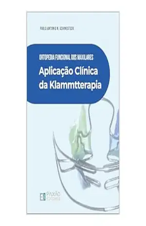 Ortopedia Funcional dos Maxilares Aplicação Clínica da Klammtterapia – Paulo Antonio N. Schinestsck