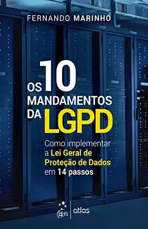 Os 10 Mandamentos da LGPD: Como Implementar a Lei Geral de Proteção de Dados em 14 Passos - Fernando Marinho