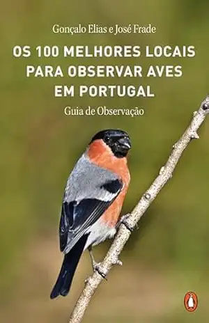 Os 100 melhores locais para observar aves em Portugal – Gonçalo Elias
