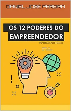OS 12 PODERES DO EMPREENDEDOR - DANIEL JOSÉ PEREIRA
