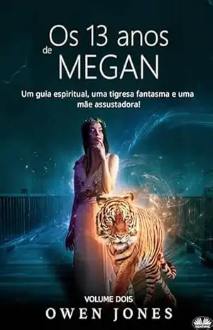 Os 13 anos de Megan: Um guia espiritual, uma tigresa fantasma e uma mãe assustadora! – Owen Jones