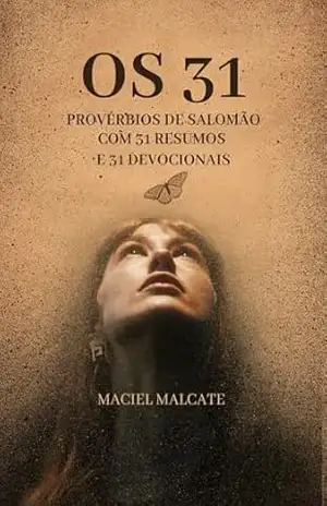 OS 31 PROVÉRBIOS DE SALOMÂO: COM 31 RESUMOS E DEVOCIONAIS – Maciel  Malcate