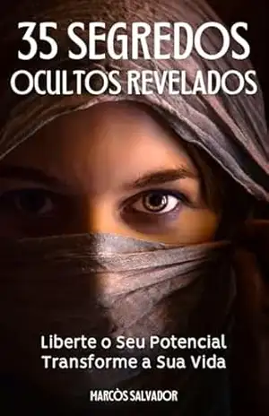 Os 35 Segredos Ocultos Revelados: Liberte o Seu Potencial Transforme a Sua Vida - Marcòs Salvador