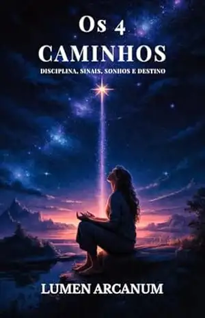 Os 4 Caminhos: Disciplina, Sinais, Sonhos e Destino – Lumen Arcanum