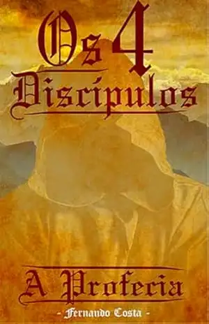 Os 4 Discípulos: A Profecia - Fernando Costa Slodkowski