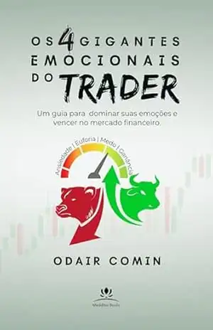 Os 4 Gigantes Emocionais do Trader: Um guia para dominar suas emoções e vencer no mercado financeiro. (Inconsciente Financeiro) - Odair Comin