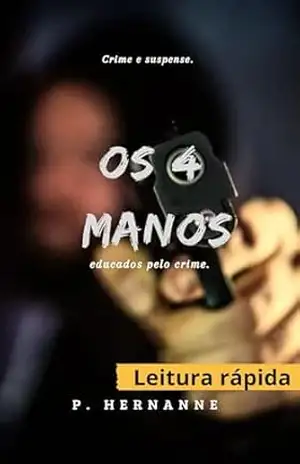 Os 4 manos: Educados pelo crime. – Patrick Hernanne  Cinco