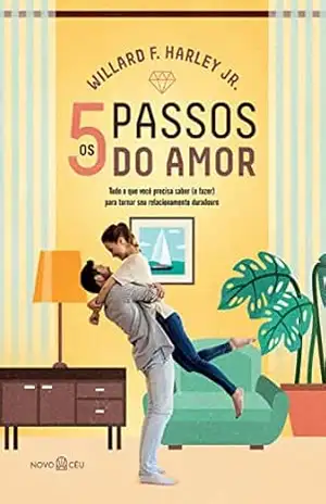 Os 5 passos do amor: Tudo o que você precisa saber (e fazer) para tornar seu relacionamento duradouro. – Willard F. Harley Jr.