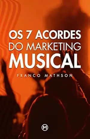 Os 7 Acordes do Marketing Musical – Franco Mathson