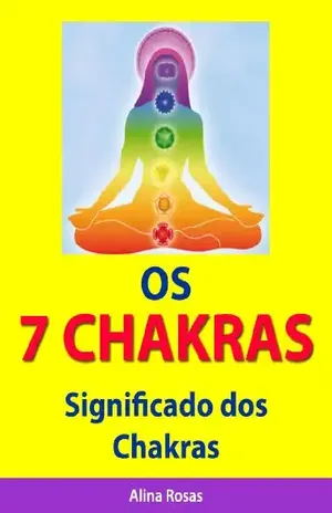 Os 7 Chakras – Significado dos Chakras – Alina Rosas