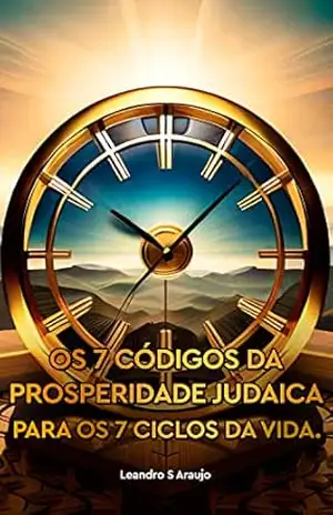 Os 7 códigos da prosperidade judaica, para os 7 ciclos da vida. – Leandro S Araujo