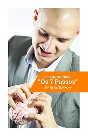 Os 7 passos: Guia de Hipnose – Rafael Baltresca