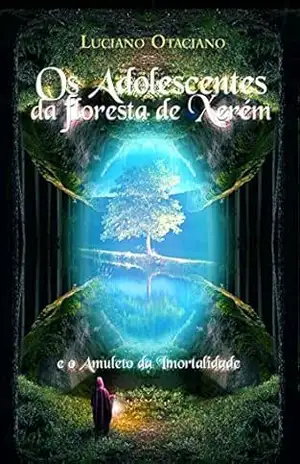 Os Adolescentes da Floresta de Xerém: E O Amuleto da Imortalidade – Luciano Otaciano