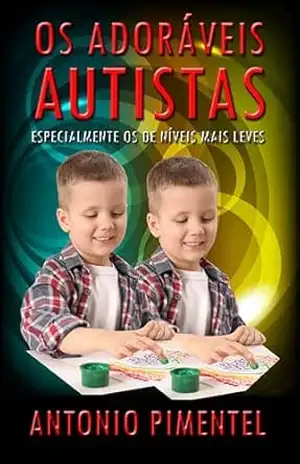 OS ADORÁVEIS AUTISTAS – ANTONIO PIMENTEL