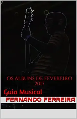 Os Álbuns de Fevereiro 2017: Guia Musical - Fernando Ferreira
