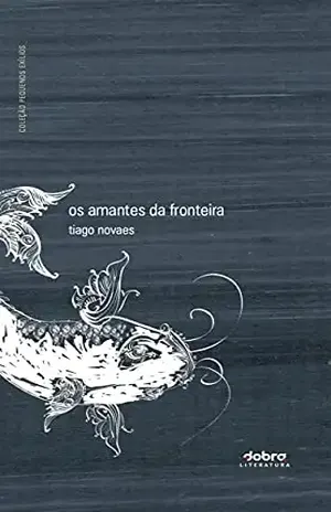 Os amantes da fronteira - Tiago Novaes