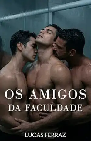 Os Amigos da Faculdade: Um Romance Gay Universitário de Chantagem e Trisal MMM (Prazer a Três Livro 2) – Lucas Ferraz