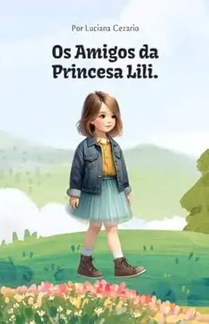 Os Amigos da Princesa Lili - LUCIANA CEZARIO
